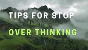 How to stop over thinking